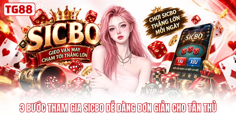 3 bước tham gia sicbo dễ dàng đơn giản cho tân thủ
