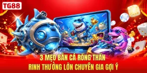 3 Mẹo Bắn Cá Rồng Thần Rinh Thưởng Lớn Chuyên Gia Gợi Ý
