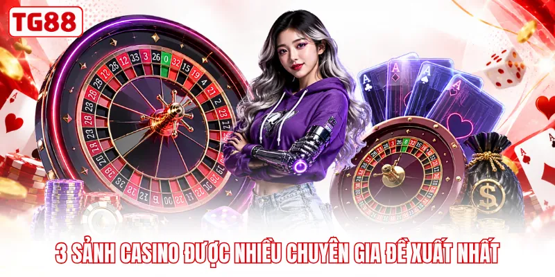 3 sảnh casino được nhiều chuyên gia đề xuất nhất