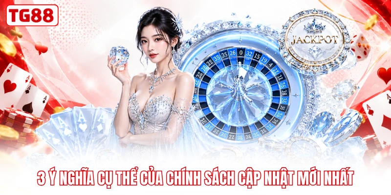 3 ý nghĩa cụ thể của chính sách cập nhật mới nhất