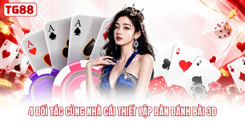 4 đối tác cùng nhà cái thiết lập bàn đánh bài 3D