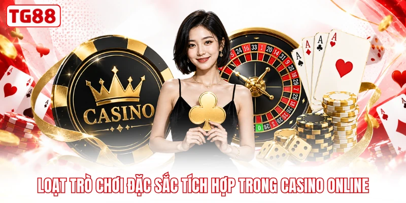 Loạt trò chơi đặc sắc tích hợp trong casino online