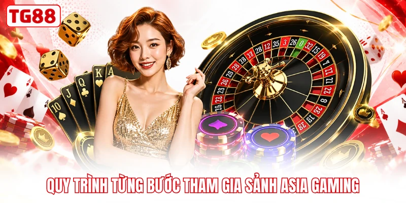 Quy trình từng bước tham gia sảnh Asia Gaming