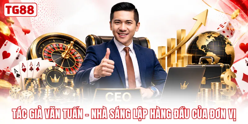 Tác giả Văn Tuấn - Nhà sáng lập hàng đầu của đơn vị