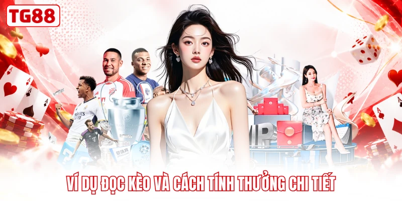 Ví dụ đọc kèo và cách tính thưởng chi tiết