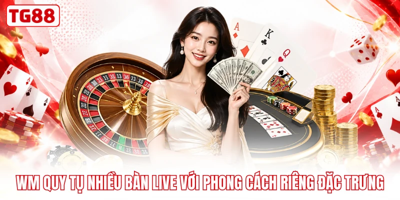 WM quy tụ nhiều bàn live với phong cách riêng đặc trưng
